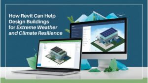 Read more about the article How Revit Can Help Design Buildings for Extreme Weather and Climate Resilience